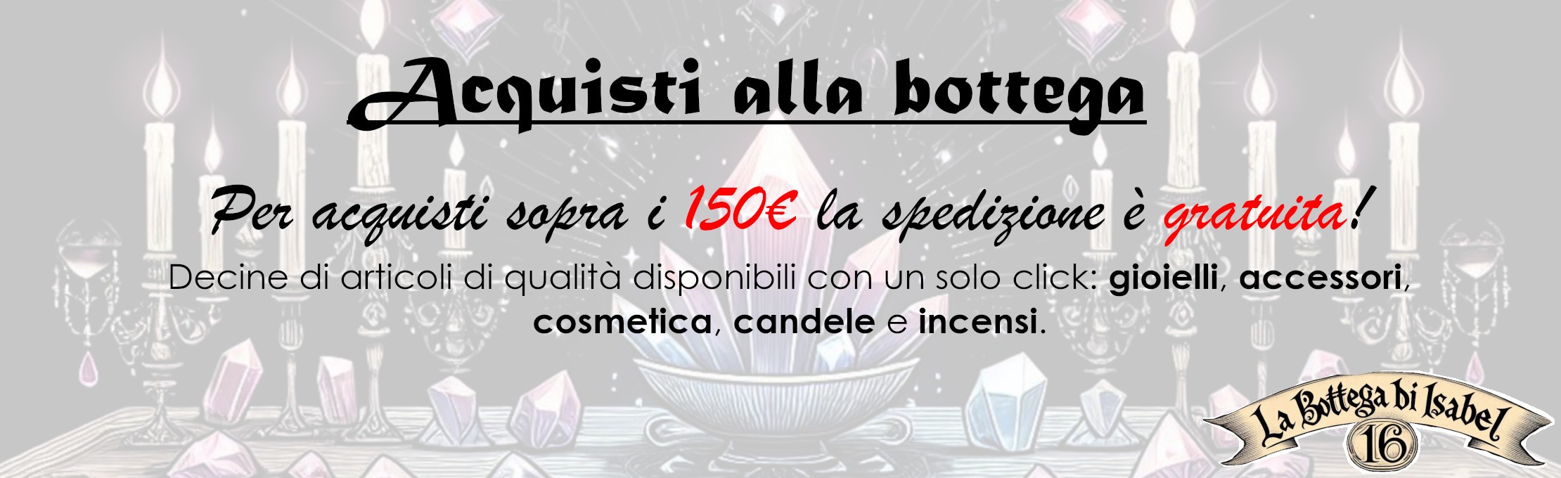 Spedizione gratuita sopra i 150 Euro alla Bottega